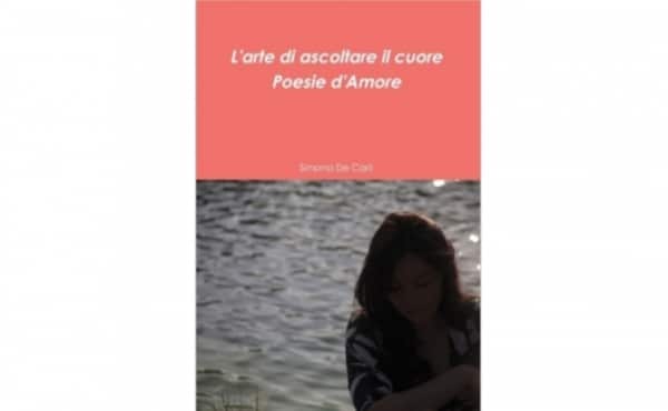 Poesie d'amore in un mondo smarrito: "L'arte di ascoltare il cuore" di Simona De Carli
